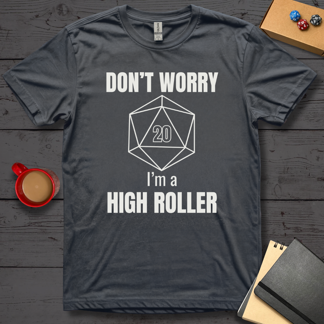 Don't Worry I'm A High Roller T-Shirt
